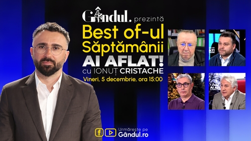 Gândul prezintă Best Of Ai aflat! Cu Ionuț Cristache - vineri, 5 decembrie, de la ora 15.00