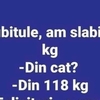 BANCUL ZILEI | „Iubitule, am slăbit!”