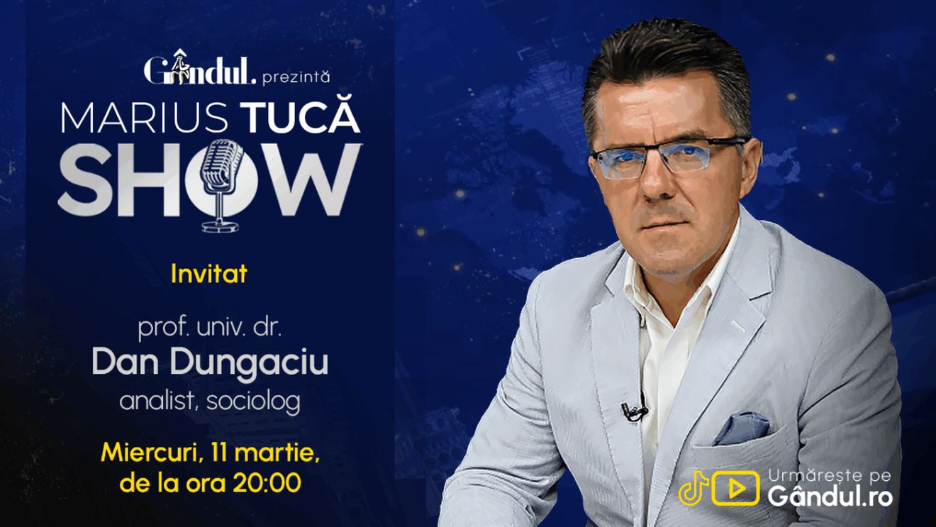 Marius Tucă Show începe miercuri, 11 martie, de la ora 20.00, live pe Gândul. Invitat: prof. univ. dr. Dan Dungaciu