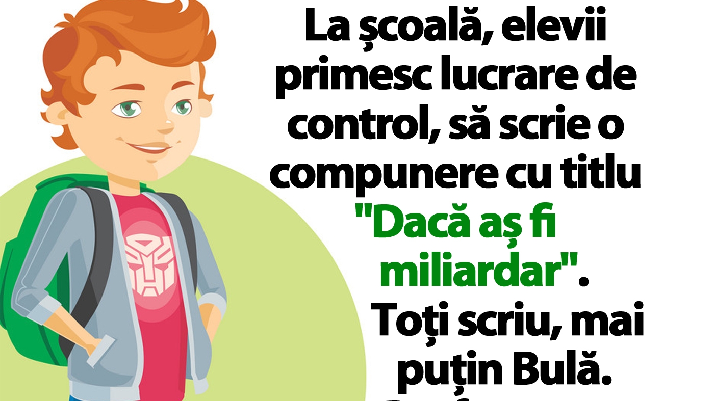 Banc cu Bulă | La școală, elevii primesc lucrare de control, să scrie o compunere cu titlul "Dacă aș fi miliardar"
