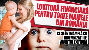 Lovitură FINANCIARĂ pentru toate MAMELE din România. Ce se întmâmplă cu INDEMNIZAŢIILE. Anunţul e oficial