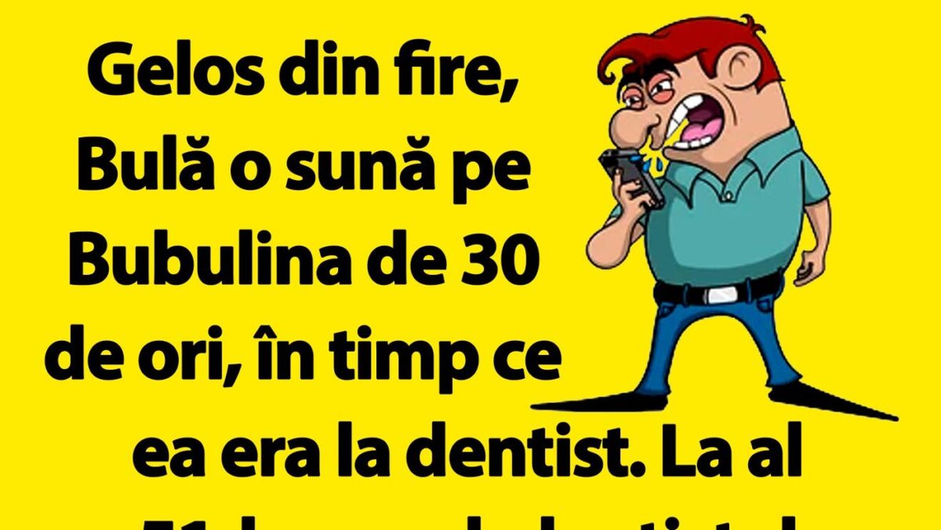BANC | Bulă o sună pe Bubulina de 30 de ori, în timp ce ea era la dentist