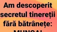 BANC | “Am descoperit secretul tinereții fără bătrânețe”