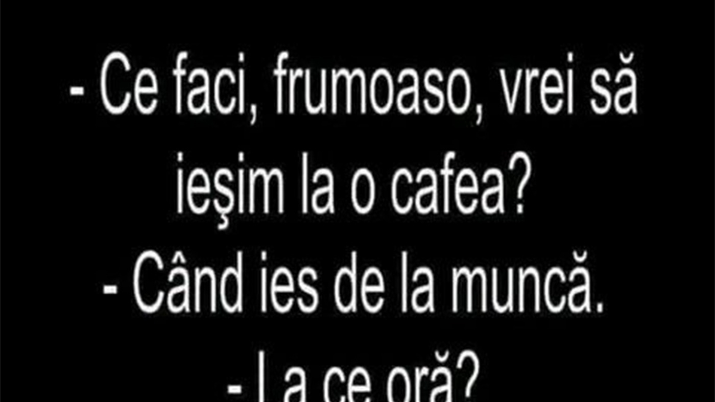 BANCUL ZILEI | "Frumoaso, vrei să ieșim la o cafea?"