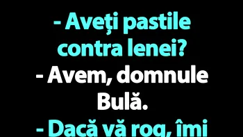 Bancul de joi | Bulă și pastilele contra lenei