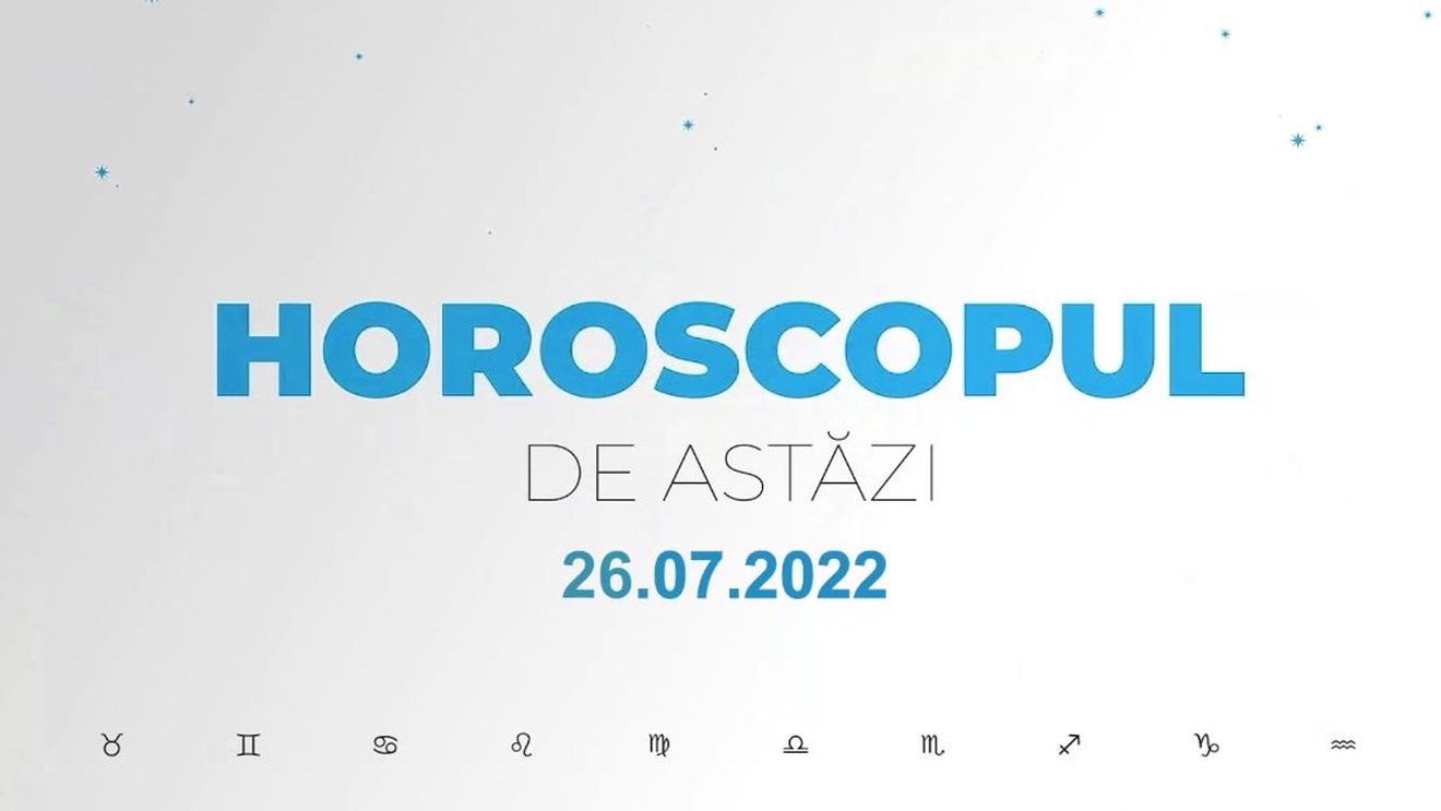 Horoscop zilnic 26 iulie 2022. Leii exagerează cu orgoliul