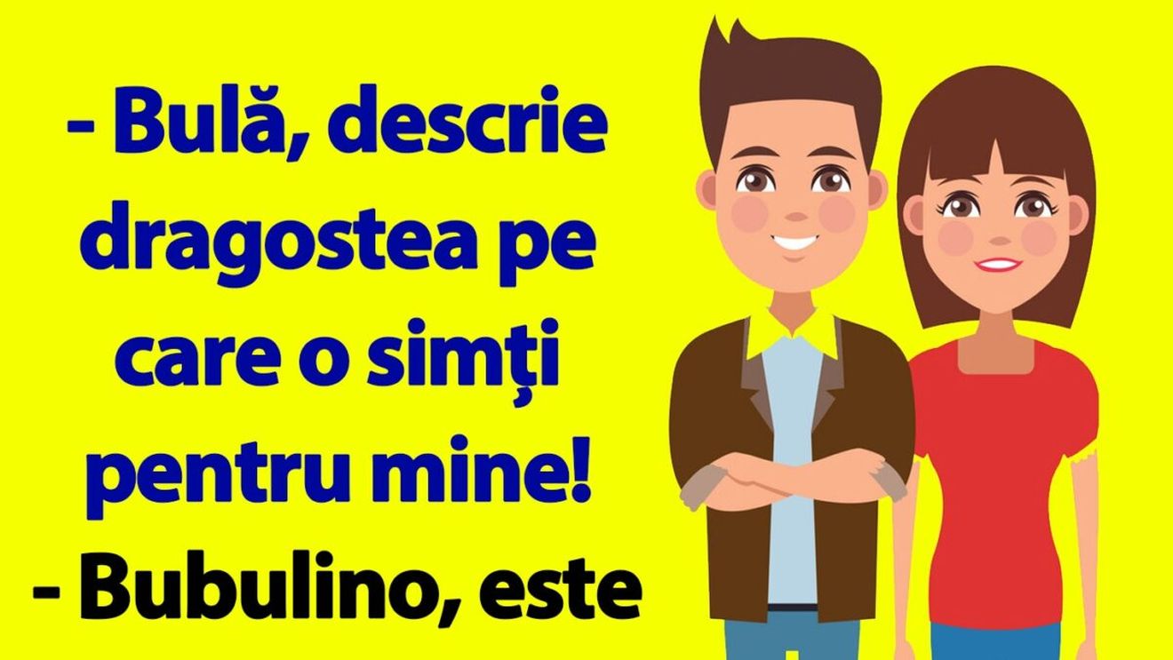 BANC | "Bulă, descrie dragostea pe care o simți pentru mine!"