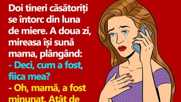 BANCUL ZILEI | Doi tineri căsătoriți se întorc din luna de miere. A doua zi, mireasa își sună mama, plângând