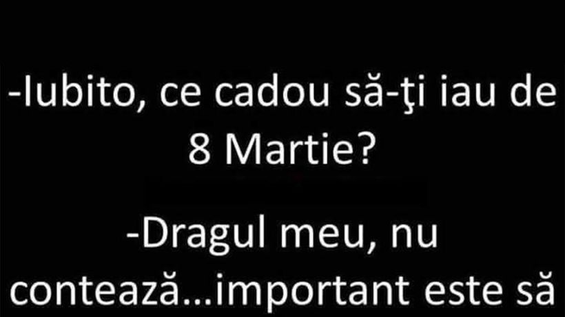 Bancul sfârșitului de săptămână | „Iubito, ce cadou să-ți iau de 8 Martie?”