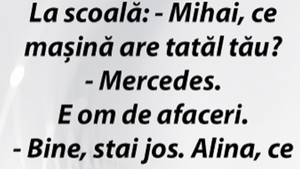BANCUL ZILEI | La școală: ”Mihai, ce mașină are tatăl tău? E om de afaceri și are Mercedes”