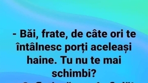 BANCUL ZILEI | "Porți mereu aceleași haine"