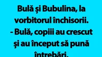 BANC | Bulă și Bubulina, la vorbitor