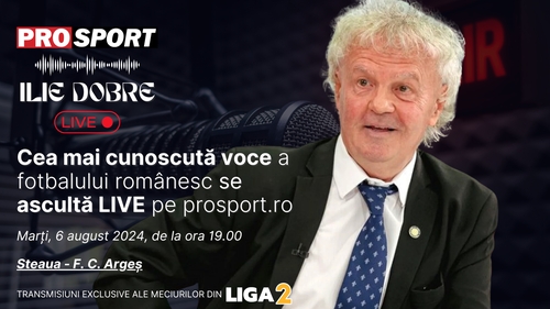 Ilie Dobre comentează LIVE pe ProSport.ro meciul Steaua - F. C. Argeș, marți, 6 august 2024, de la ora 19.00