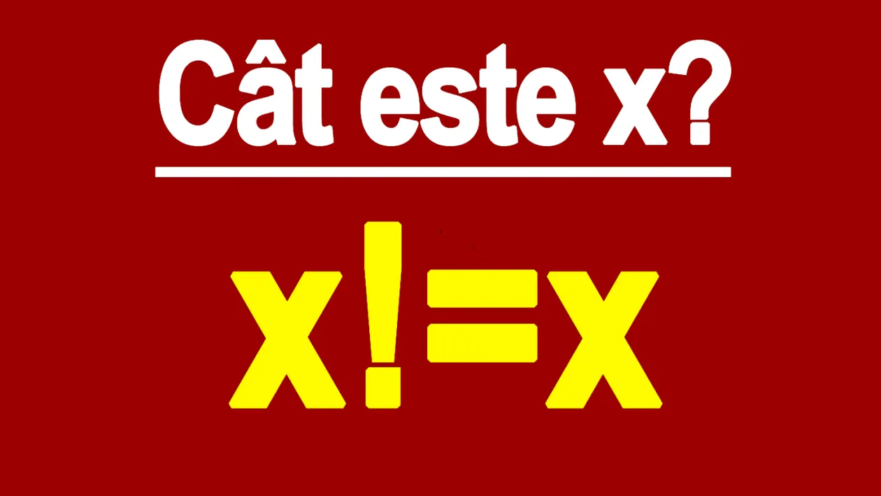 Test de inteligență pentru matematicieni |  Cât este x dacă x!=x?