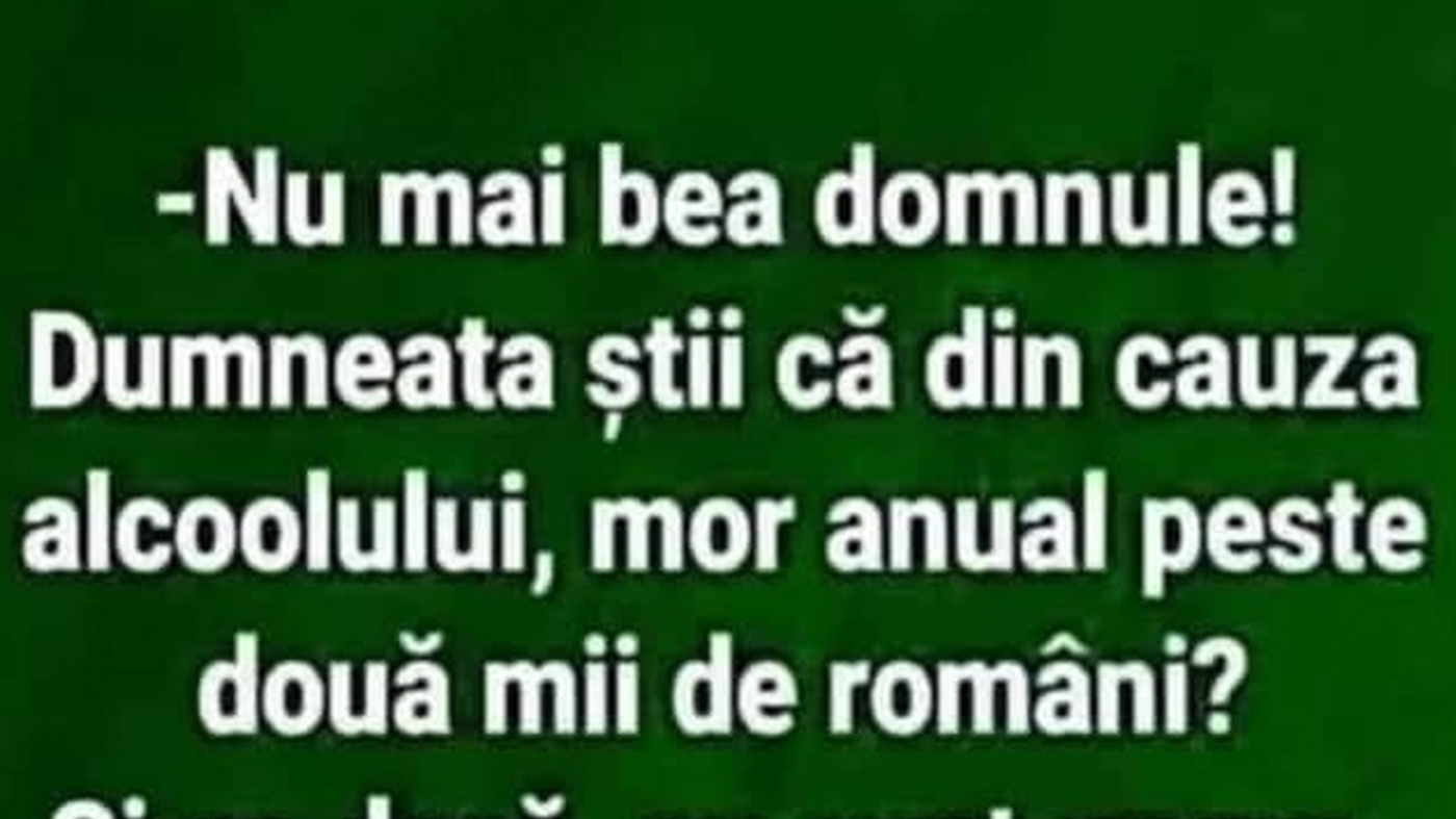 BANCUL ZILEI | "Nu mai bea, domnule!"