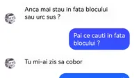 BANC | Anca, mai stau în fața blocului sau urc sus?