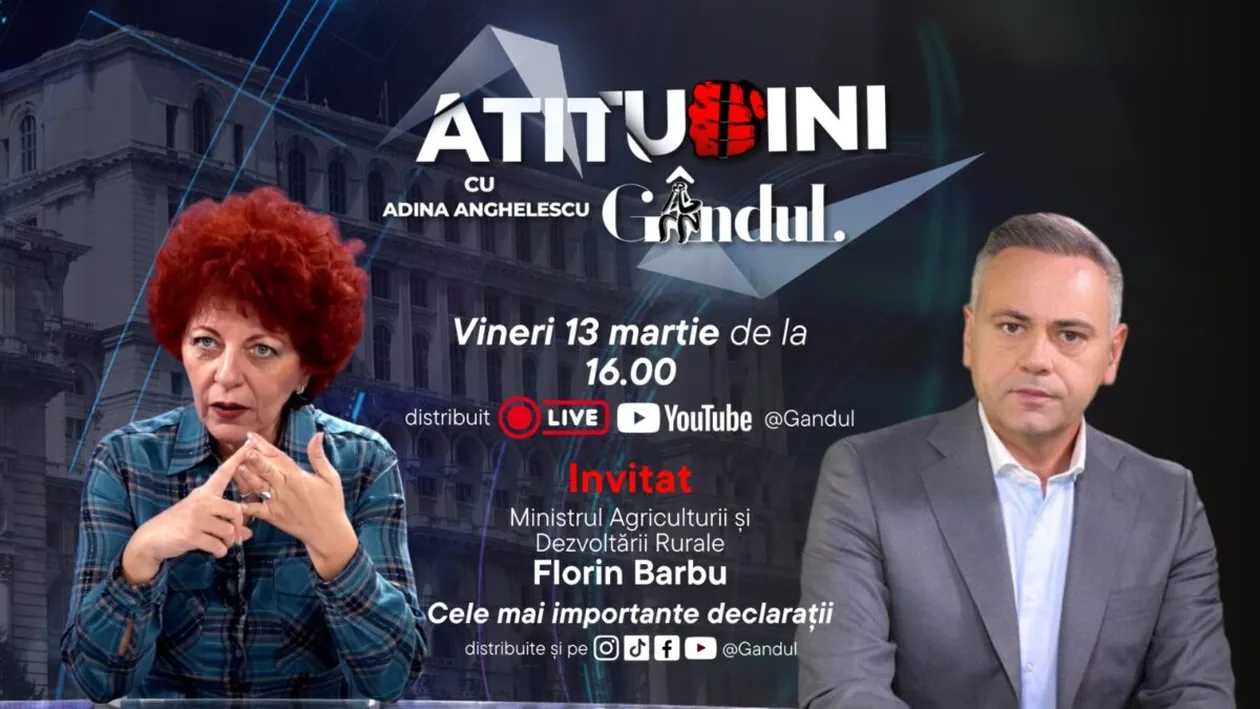 „Atitudini cu Adina Aghelescu” începe vineri, 13 martie, de la ora 16:00, live pe Gândul. Invitat: Florin Barbu, ministrul Agriculturii și Dezvoltării Durabile