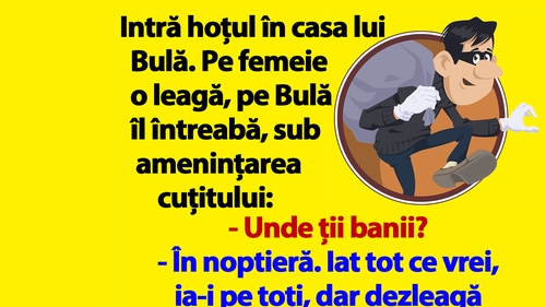 BANC | Intră hoțul în casa lui Bulă: "Unde ții banii?"