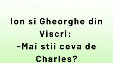 BANCUL ZILEI | Ion, Gheorghe și Regele Charles