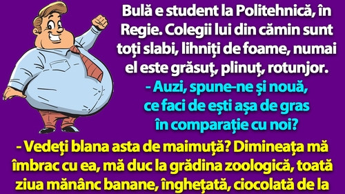 BANC | Bulă e student la Politehnică. Colegii lui din cămin sunt toți slabi, lihniți de foame, numai el este grăsuț