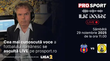Ilie Dobre comentează LIVE pe ProSport.ro meciul Steaua - Ceahlăul Piatra Neamț, sâmbătă, 29 noiembrie 2025, de la ora 11.00