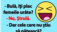 BANC | Bulă, îți plac femeile urâte?