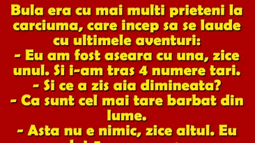 BANC | Bulă era cu mai mulți prieteni la cârciumă, care încep să se laude cu ultimele aventuri