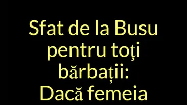 Bancul de weekend | Sfat de la Busu pentru toți bărbații