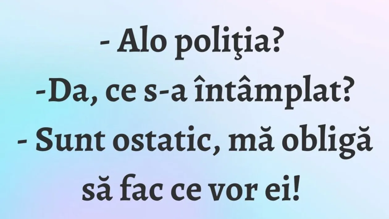 BANCUL ZILEI | ”Alo, Poliția? Sunt ostatic!”