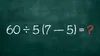 Test IQ pentru matematicieni | Cât face 60 : 5(7-2) ?