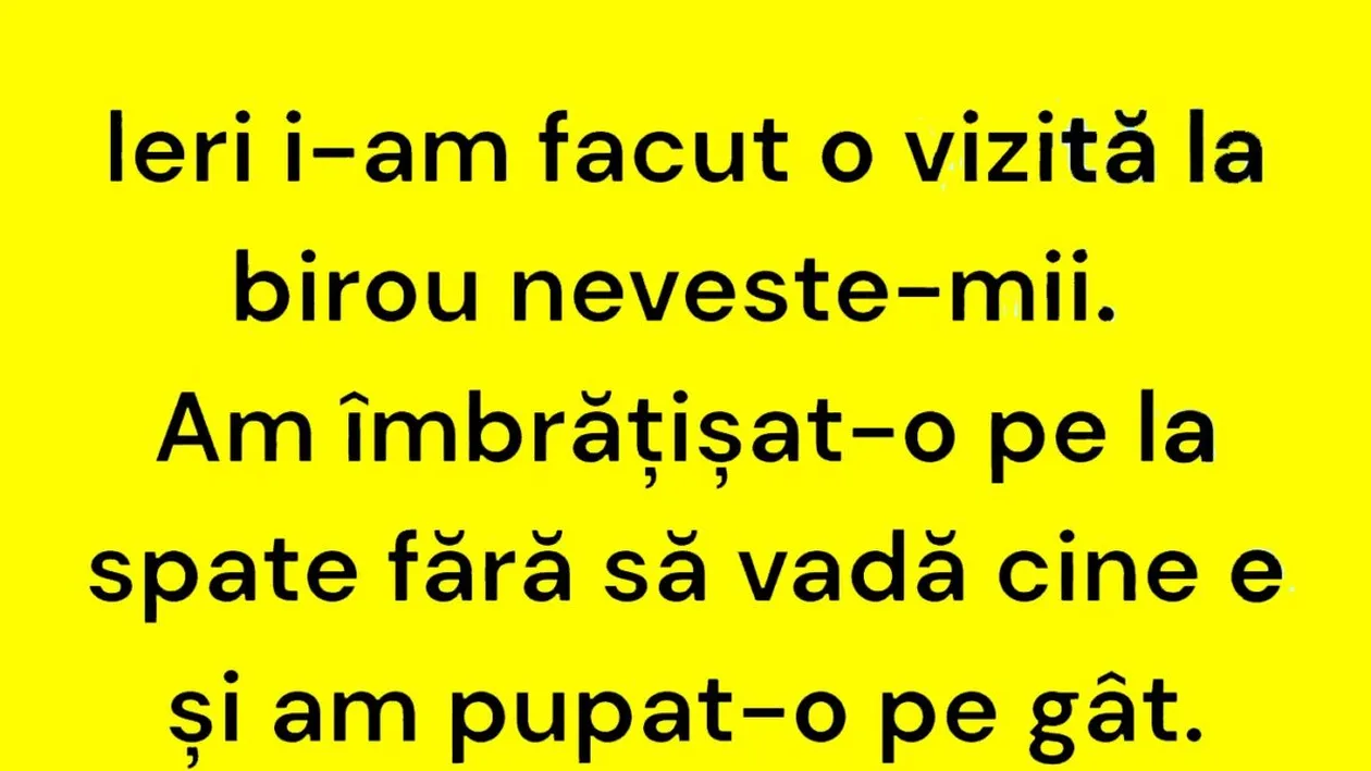 BANCUL ZILEI | Vizită inopinată la biroul nevestei
