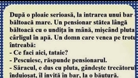 BANCUL ZILEI | Un pensionar stă lângă o baltă, cu o undiță de mână