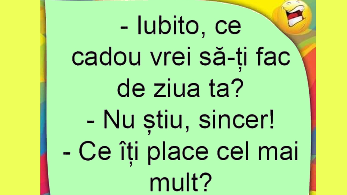 BANCUL ZILEI | "Iubito, ce cadou vrei să-ți fac de ziua ta?"