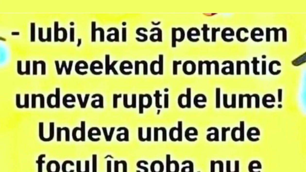 BANC | Iubi, hai să petrecem un weekend romantic, rupți de lume
