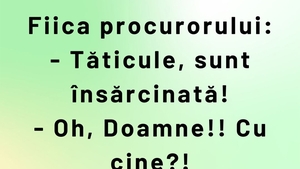 BANCUL ZILEI | Fiica procurorului a rămas gravidă
