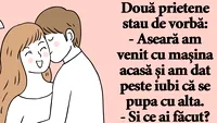 BANC | Aseară am venit cu mașina acasă și am dat peste iubi că se pupa cu alta