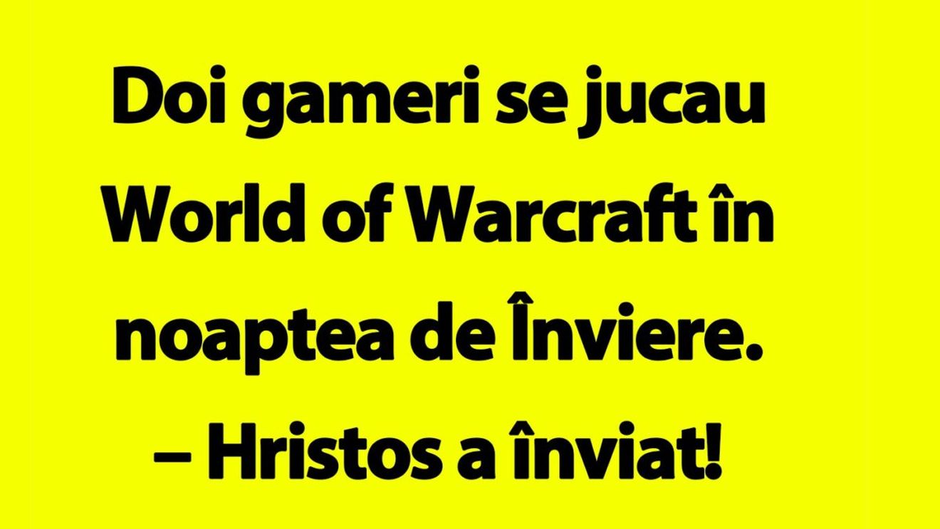 BANCUL ZILEI | Doi gameri se jucau World of Warcraft în noaptea de Înviere