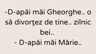 BANCUL DE LUNI | ”Gheorghe, o să divorțez de tine!”