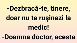 BANC | ”Dezbracă-te, tinere! Doar nu te rușinezi la medic”