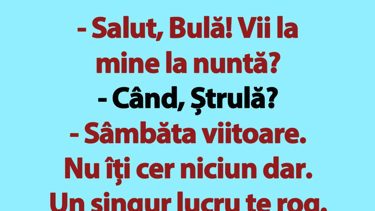 BANC | Salut, Bulă! Vii la mine la nuntă?