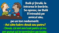 BANC | Bulă și Ștrulă, la intrarea în berărie: Azi câte luăm: două sau patru?