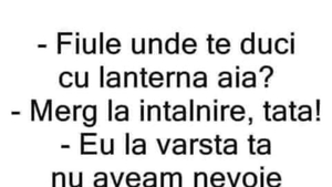 BANC | ”Fiule, unde te duci cu lanterna aia?”