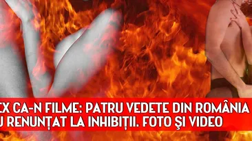 SEX CA-N FILME: Patru vedete din România au renunţat la inhibiţii. FOTO şi VIDEO