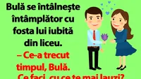 BANC | Bulă, fosta iubită din liceu și poziția 82