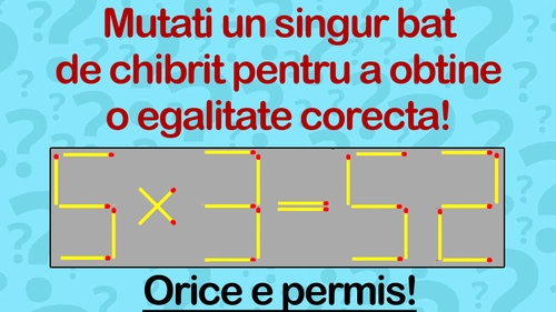 Test de inteligență doar pentru genii | Mutați un singur băț de chibrit pentru a transforma "5x3=52" într-o egalitate corectă. Orice e permis!
