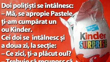 BANC | Doi polițiști se întâlnesc: Mă, se apropie Paștele, ți-am cumpărat un ou Kinder!