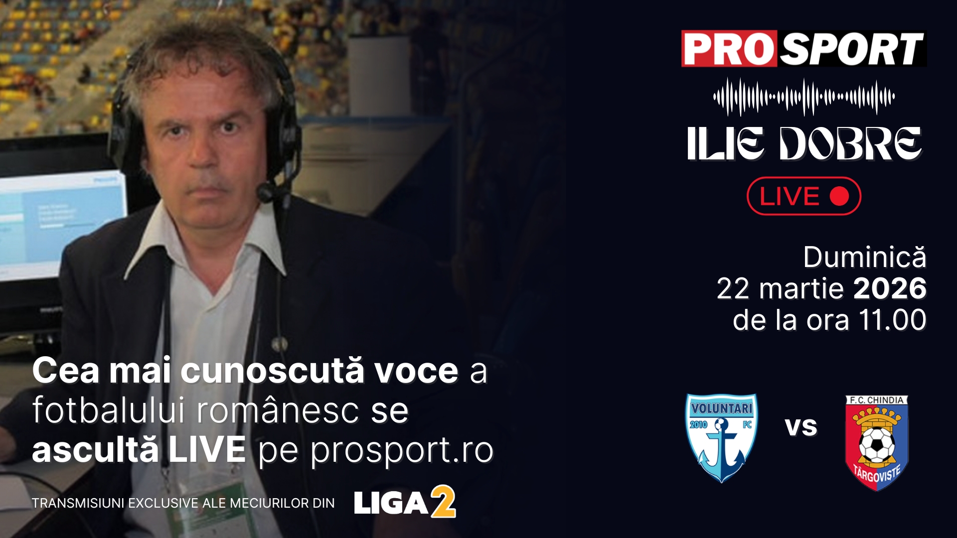 Ilie Dobre comentează LIVE pe ProSport.ro meciul F.C. Voluntari - Chindia Târgoviște, duminică, 22 martie 2026, de la ora 11:00
