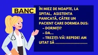 BANCUL DE SÂMBĂTĂ | În miez de noapte, la spital,  asistenta era panicată