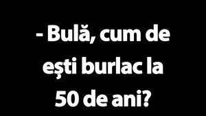 BANC | "Bulă, cum de ești burlac la 50 de ani?"