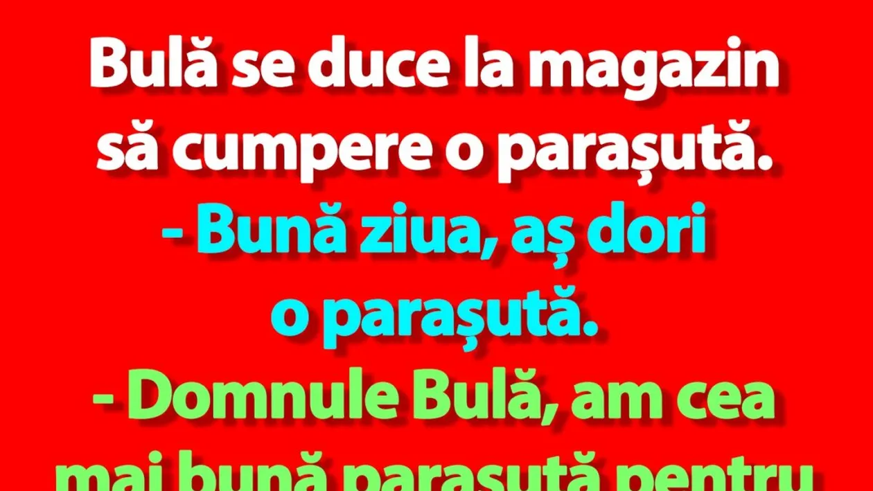 BANC | Bulă se duce la magazin să cumpere o parașută
